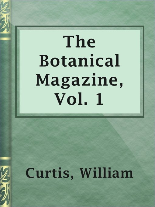 Title details for The Botanical Magazine, Vol. 1 by William Curtis - Available